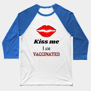 Kiss me, I am vaccinated Baseball T-Shirt